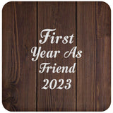 First Year As Friend 2023 - Drink Coaster D