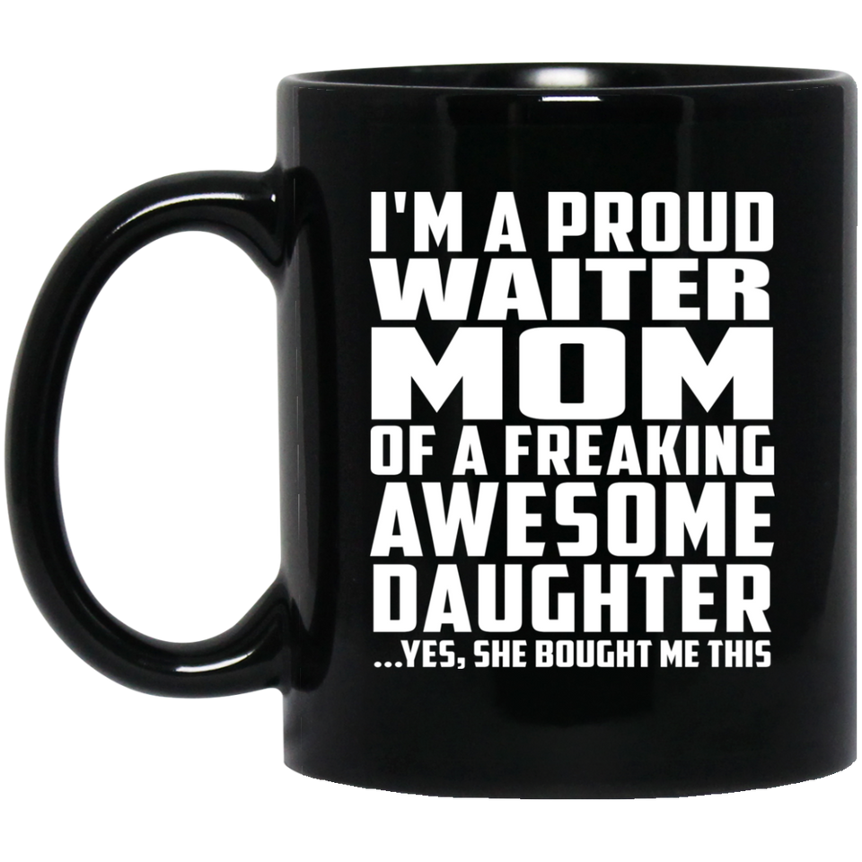 Proud Waiter Mom Of Awesome Daughter - 11 Oz Coffee Mug Black