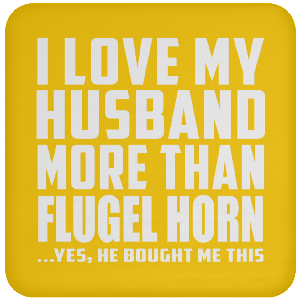 I Love My Husband More Than Flugel Horn - Drink Coaster