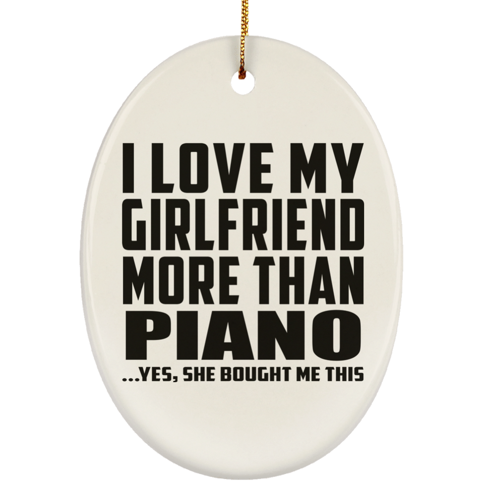 I Love My Girlfriend More Than Piano - Oval Ornament