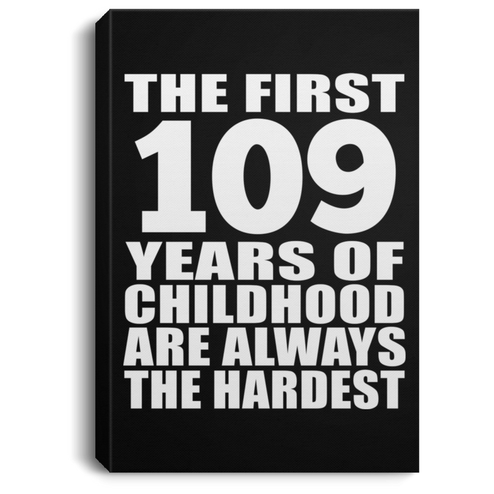 109th Birthday First 109 Years of Childhood Are The Hardest - Canvas Portrait