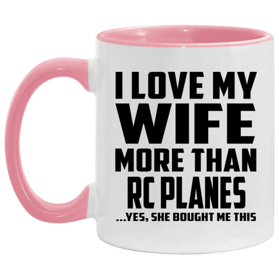 I Love My Wife More Than RC Planes - 11oz Accent Mug Pink