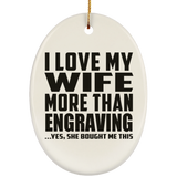 I Love My Wife More Than Engraving - Oval Ornament