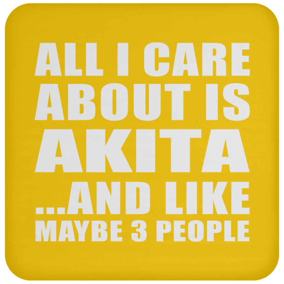 All I Care About Is Akita - Drink Coaster