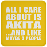 All I Care About Is Akita - Drink Coaster