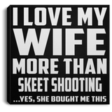 I Love My Wife More Than Skeet Shooting - Canvas Square