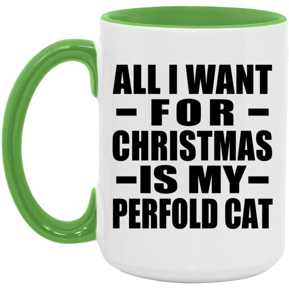 All I Want For Christmas Is My Perfold Cat - 15oz Accent Mug Green