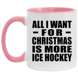 All I Want For Christmas Is More Ice Hockey - 11oz Accent Mug Pink