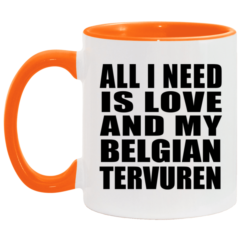 All I Need Is Love And My Belgian Tervuren - 11oz Accent Mug Orange