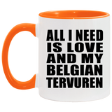 All I Need Is Love And My Belgian Tervuren - 11oz Accent Mug Orange