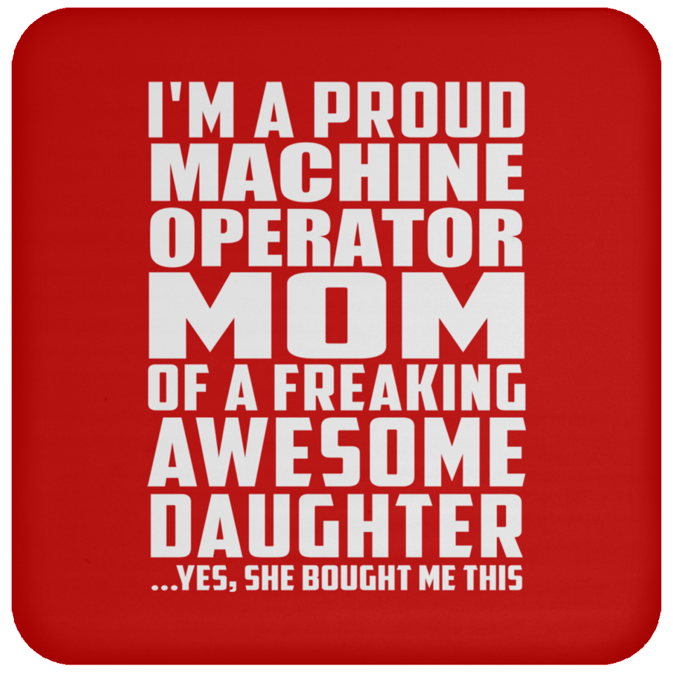 Proud Machine Operator Mom Of Awesome Daughter - Drink Coaster