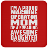 Proud Machine Operator Mom Of Awesome Daughter - Drink Coaster