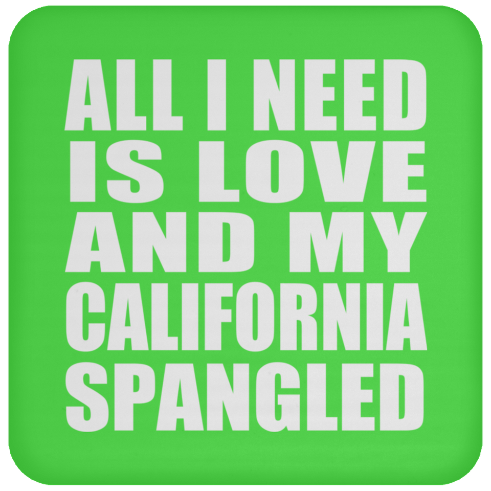 All I Need Is Love And My California Spangled - Drink Coaster