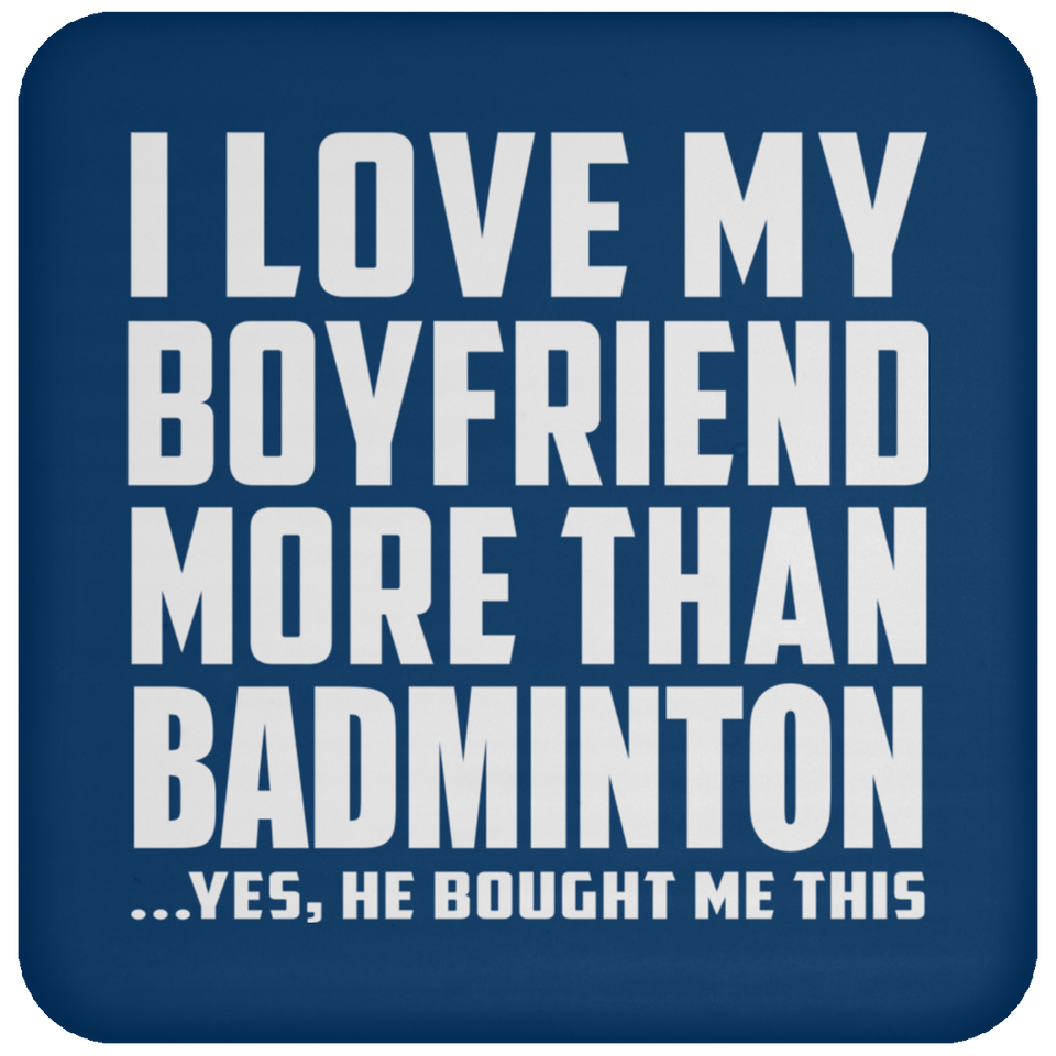 I Love My Boyfriend More Than Badminton - Drink Coaster