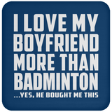 I Love My Boyfriend More Than Badminton - Drink Coaster