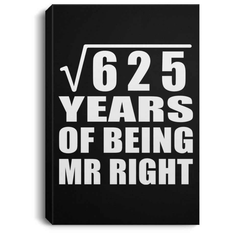 25th Anniversary Square Root of 625 Years of Being Mr Right - Canvas Portrait