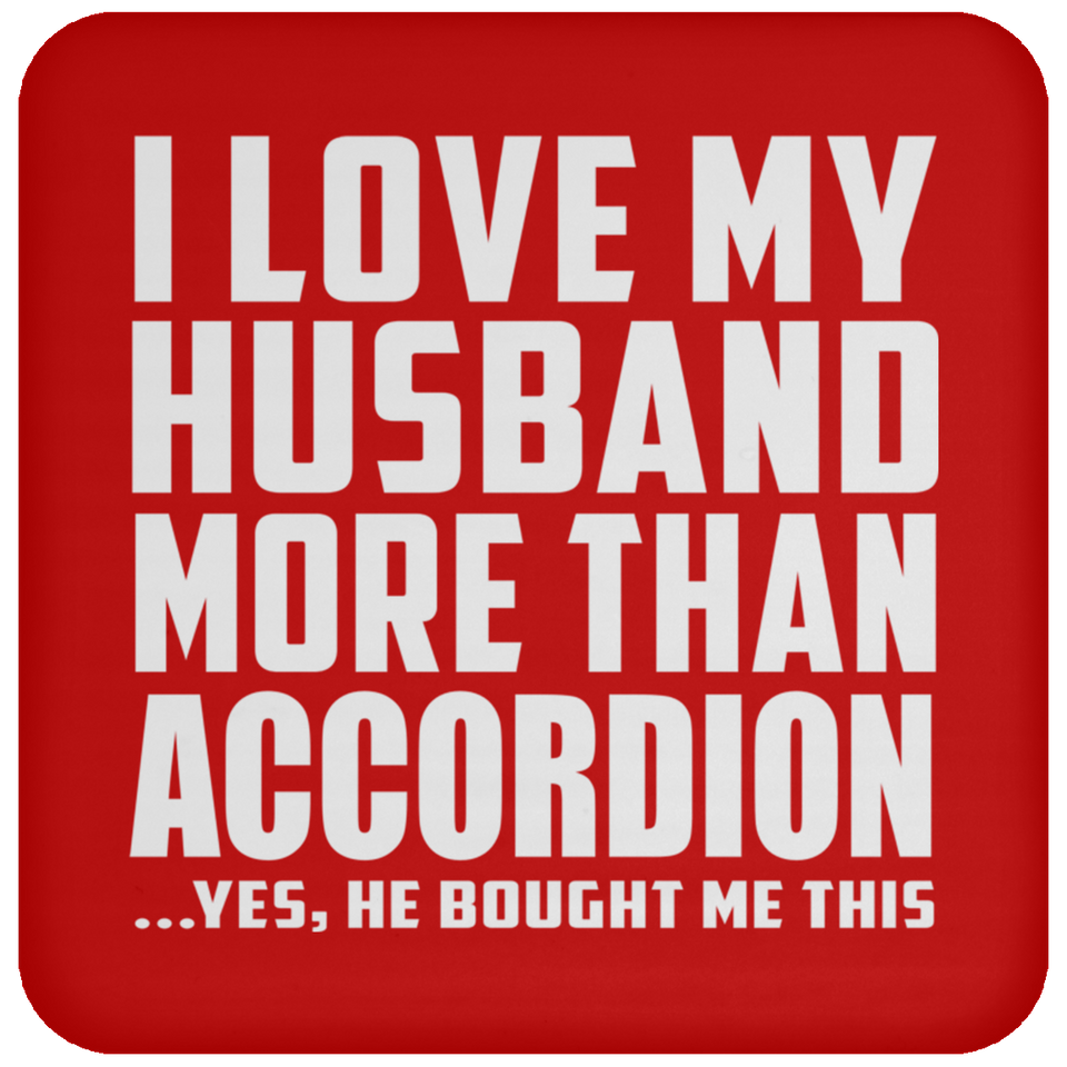 I Love My Husband More Than Accordion - Drink Coaster