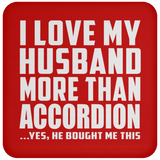I Love My Husband More Than Accordion - Drink Coaster