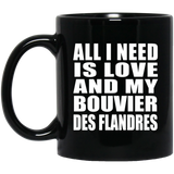 All I Need Is Love And My Bouvier Des Flandres - 11 Oz Coffee Mug Black