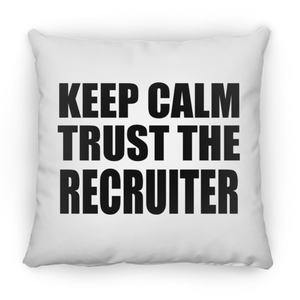 Keep Calm and Trust The Recruiter - Throw Pillow