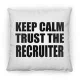 Keep Calm and Trust The Recruiter - Throw Pillow