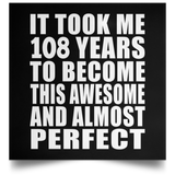 108th Birthday Took 108 Years To Become Awesome & Perfect - Poster Square