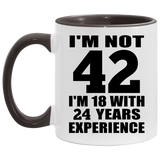 42nd Birthday I'm Not 42 I'm 18 With 24 Years Experience - 11oz Accent Mug Black