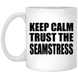 Keep Calm and Trust The Seamstress - 11oz Coffee Mug