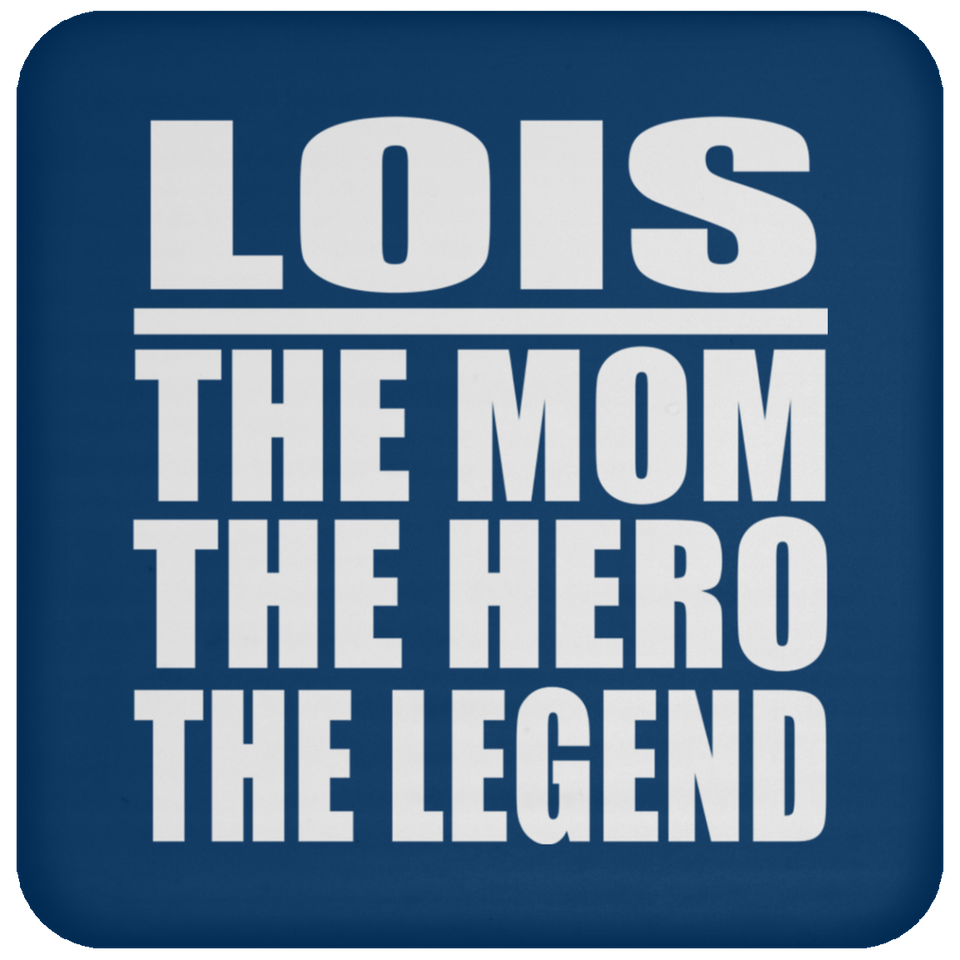 Lois The Mom The Hero The Legend - Drink Coaster