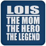 Lois The Mom The Hero The Legend - Drink Coaster