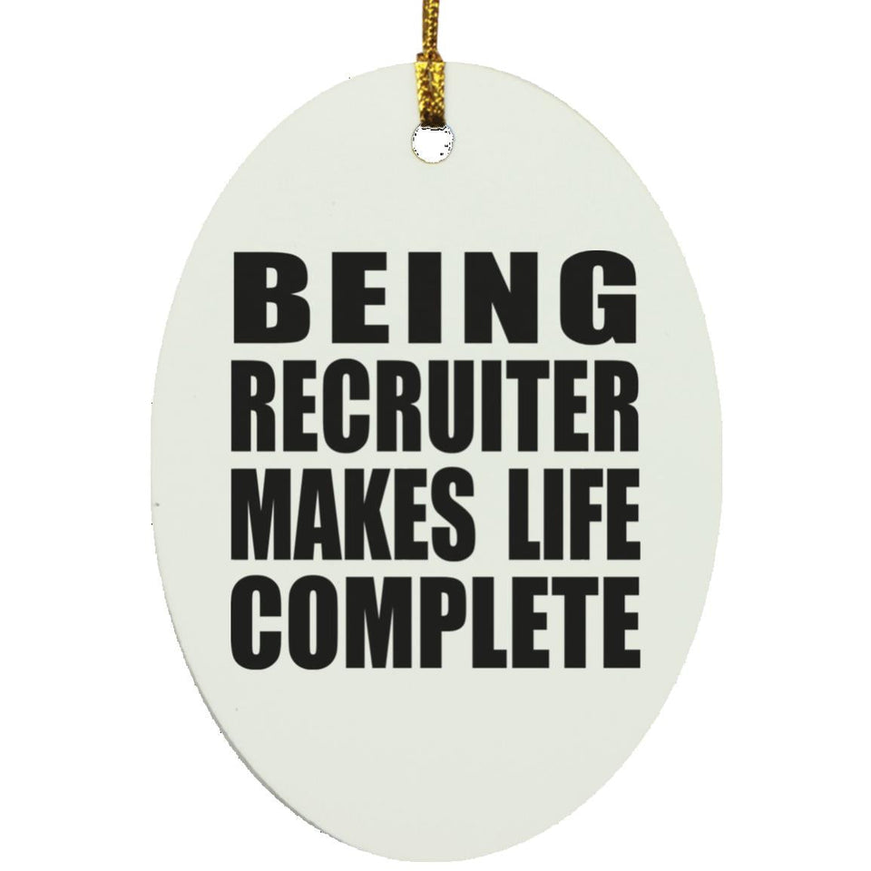Being Recruiter Makes Life Complete - Oval Ornament