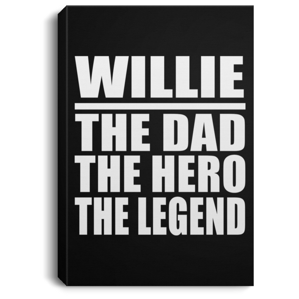 Willie The Dad The Hero The Legend - Canvas Portrait