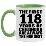 118th Birthday First 118 Years of Childhood Are The Hardest - 11oz Accent Mug Green