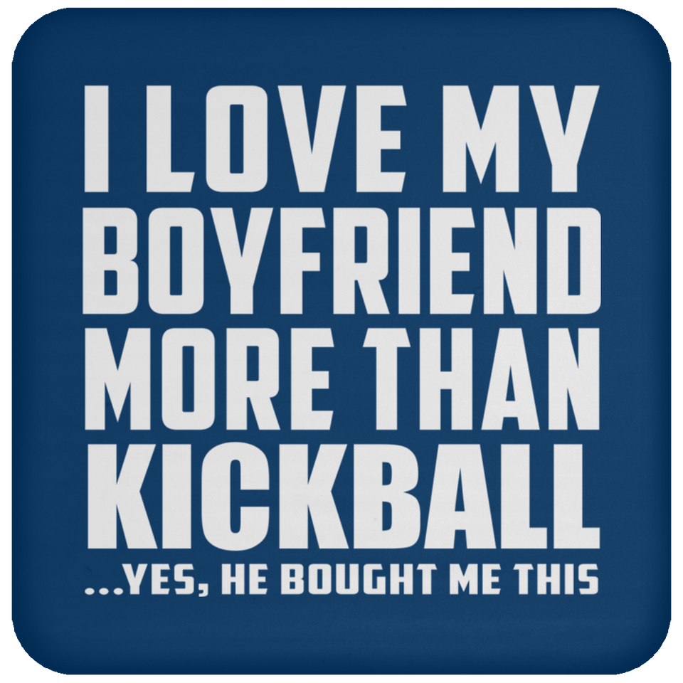 I Love My Boyfriend More Than Kickball - Drink Coaster