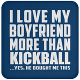 I Love My Boyfriend More Than Kickball - Drink Coaster