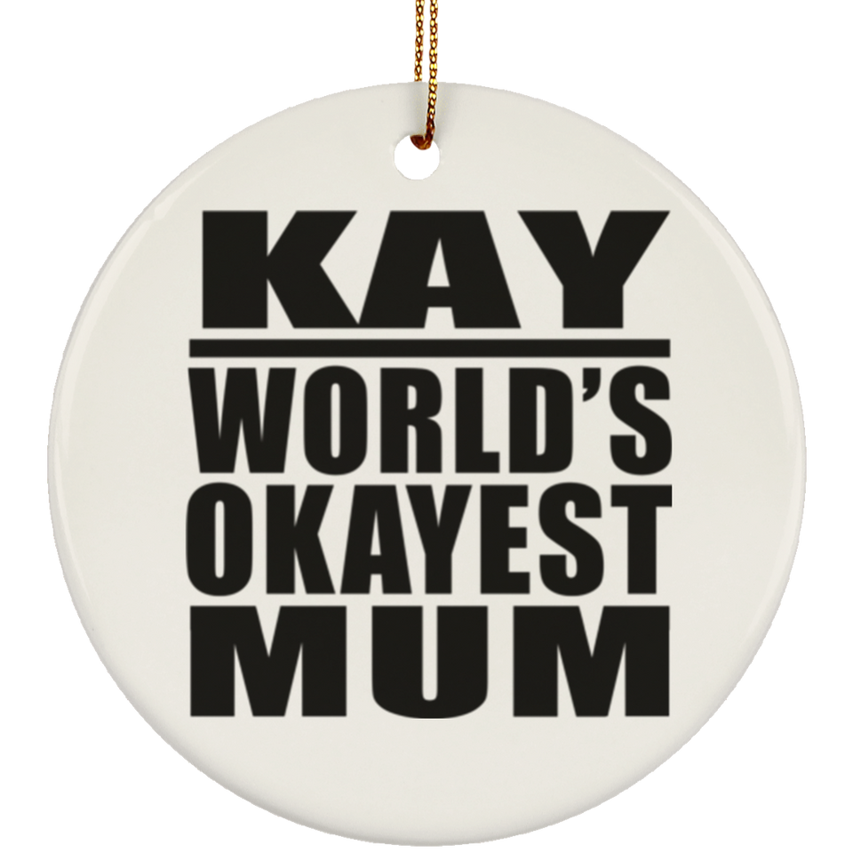 Kay World's Okayest Mum - Circle Ornament