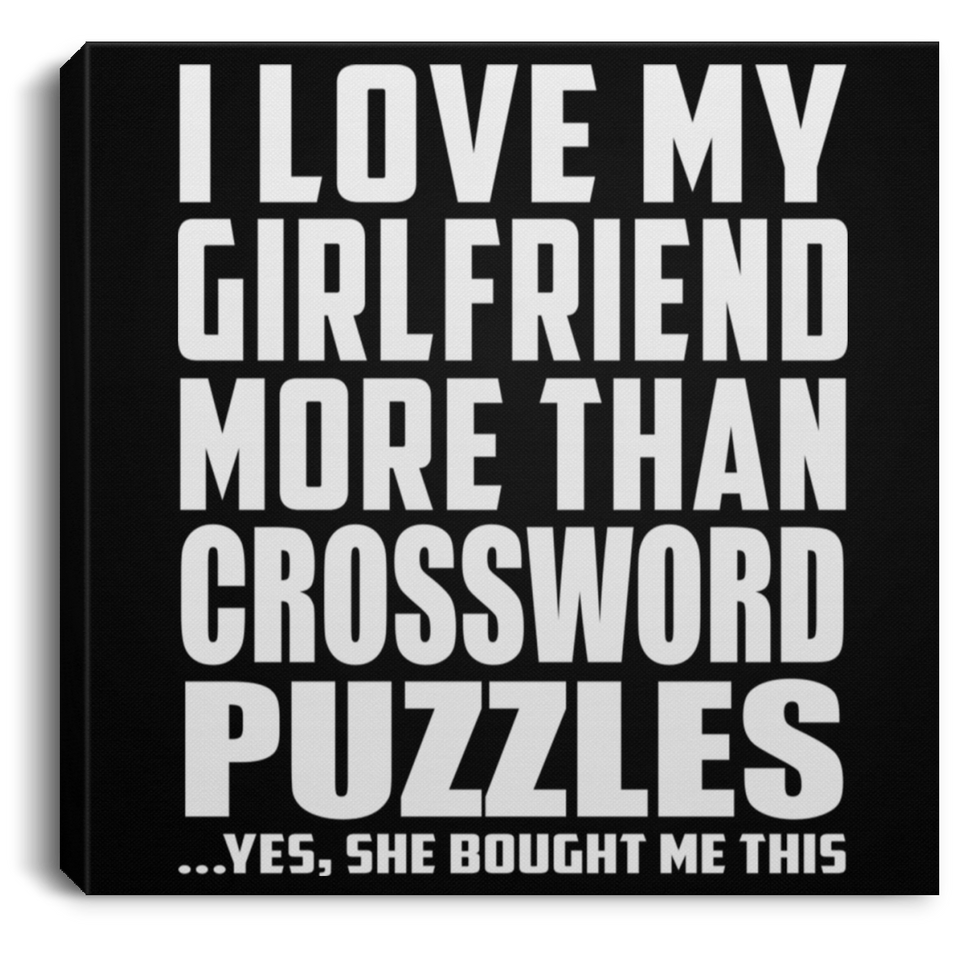 I Love My Girlfriend More Than Crossword Puzzles - Canvas Square