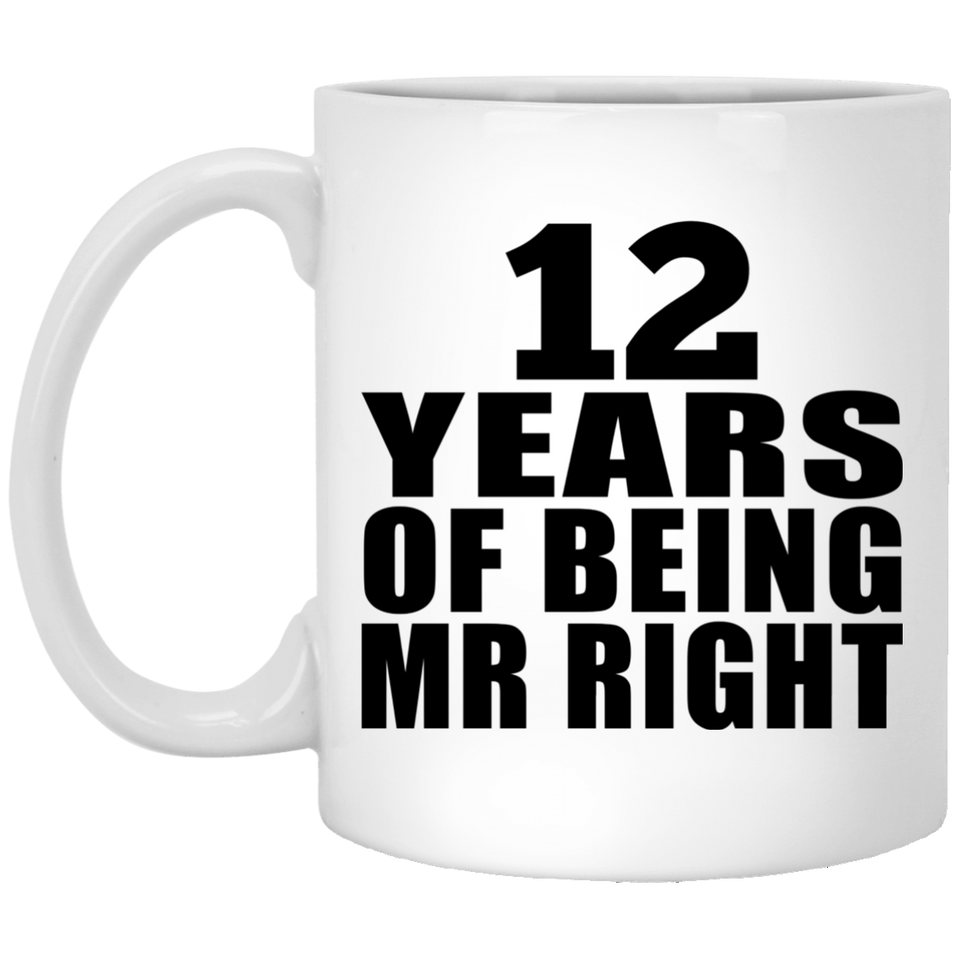 12th Anniversary 12 Years Of Being Mr Right - 11 Oz Coffee Mug