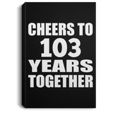 103rd Anniversary Cheers To 103 Years Together - Canvas Portrait