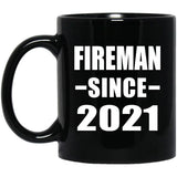 Fireman Since 2021 - 11oz Coffee Mug Black