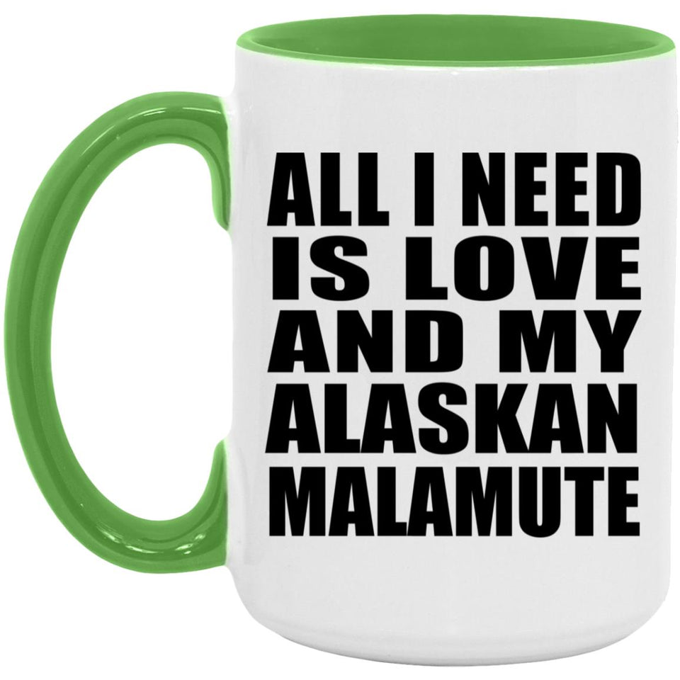 All I Need Is Love And My Alaskan Malamute - 15oz Accent Mug Green