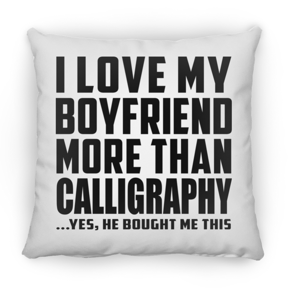 I Love My Boyfriend More Than Calligraphy - Throw Pillow