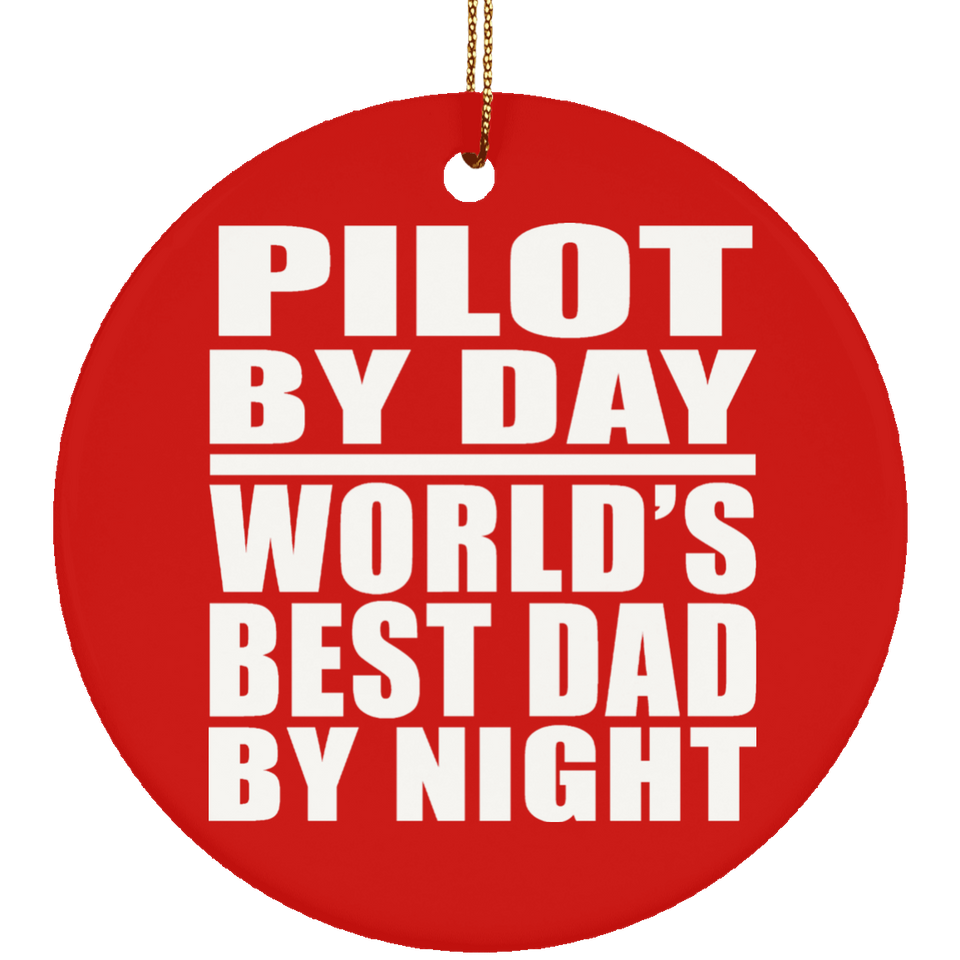 Pilot By Day World's Best Dad By Night - Circle Ornament