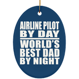 Airline Pilot By Day World's Best Dad By Night - Oval Ornament