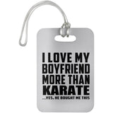 I Love My Boyfriend More Than Karate - Luggage Bag Tag