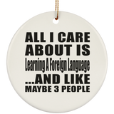 All I Care About Is Learning A Foreign Language - Circle Ornament
