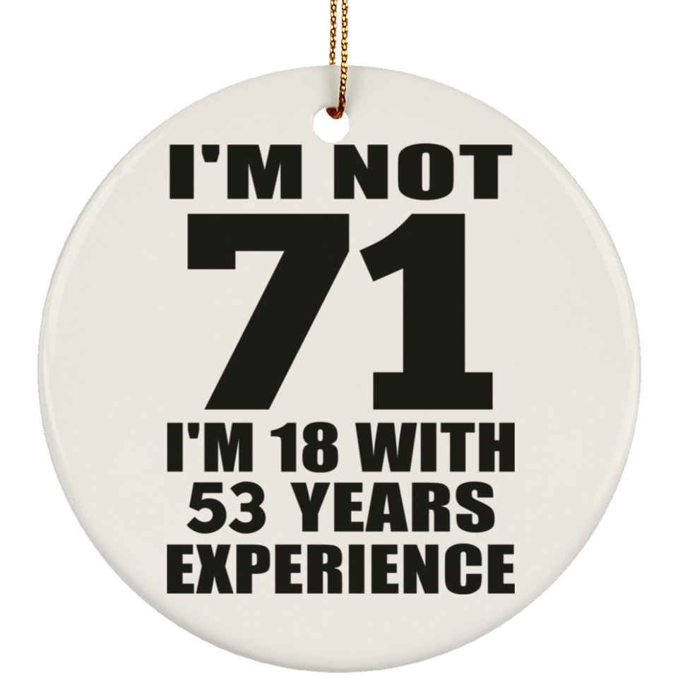 71st Birthday I'm Not 71 I'm 18 With 53 Years Experience - Circle Ornament
