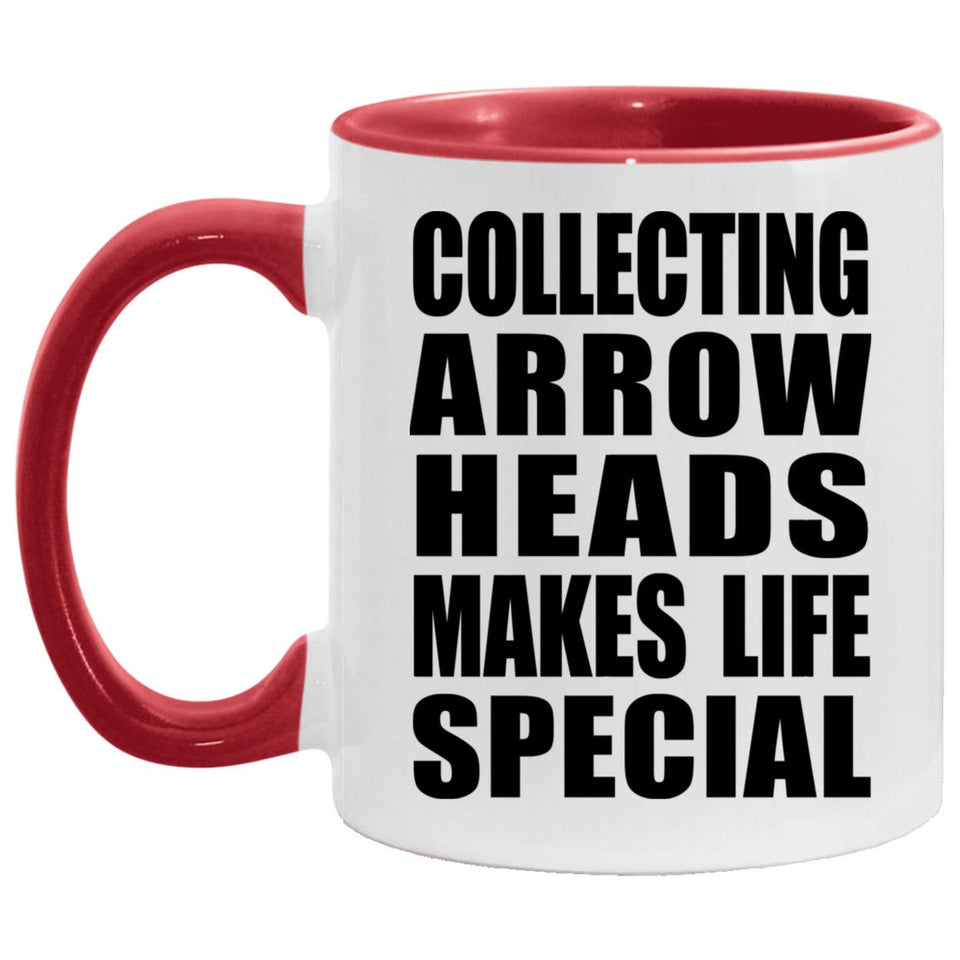 Collecting Arrow Heads Makes Life Special - 11oz Accent Mug Red