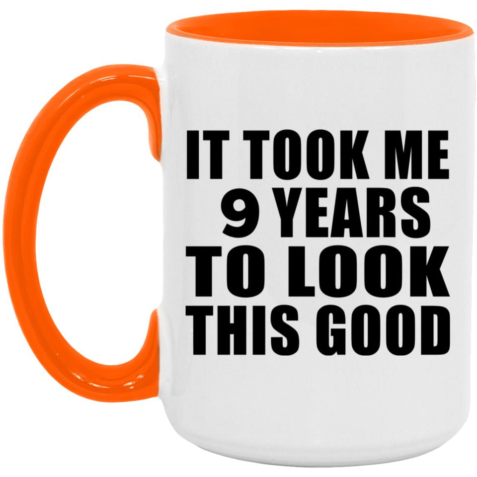 9th Birthday Took Me 9 Years To Look This Good - 15oz Accent Mug Orange