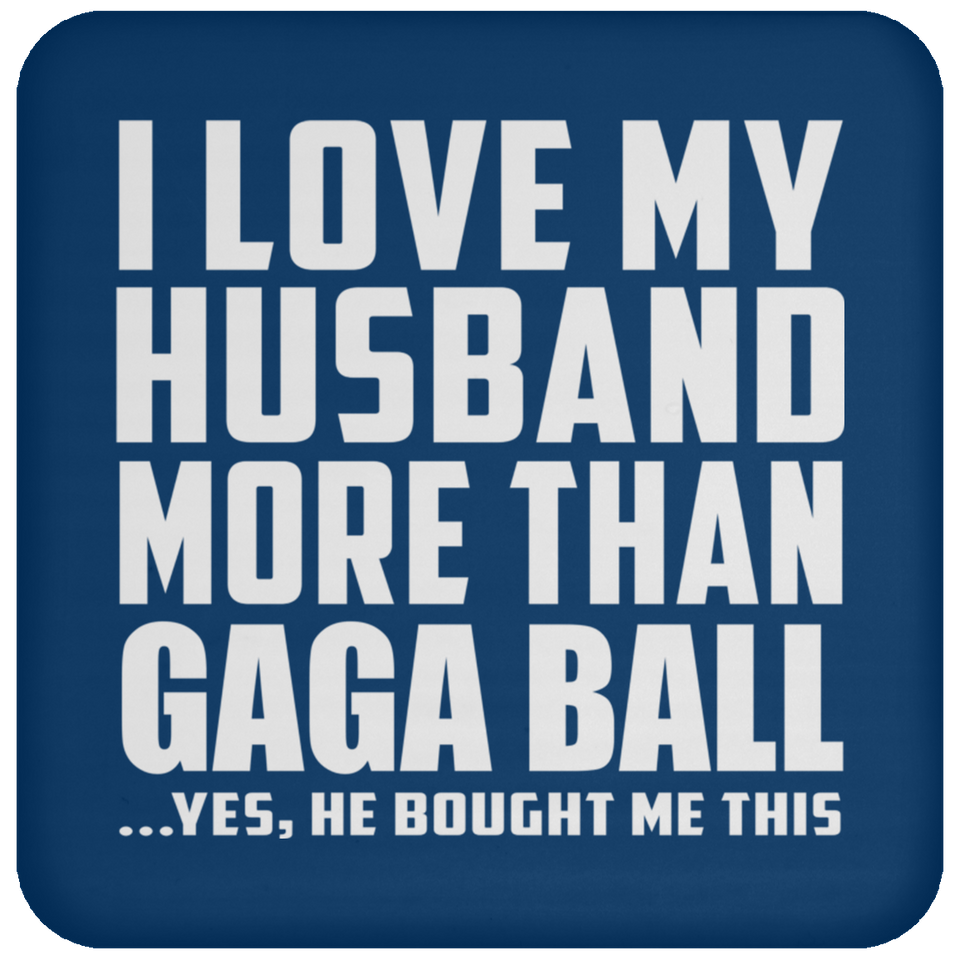 I Love My Husband More Than Gaga Ball - Drink Coaster